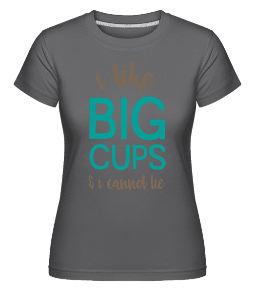 Aperçu: I Like Big Cups -  T-shirt Shirtinator femme - Anthracite - Devant