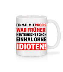 Einmal Mit Profis Arbeiten Ohne Idioten · Tasse