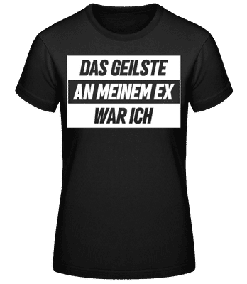 Das Geilste An Meinem Ex - Frauen Basic T-Shirt - Schwarz - Vorne