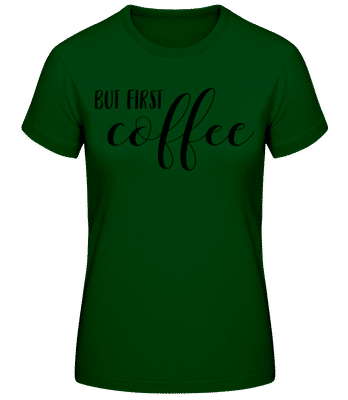 But First Coffee Black - Dámske basic tričko - Bottle green - Predné