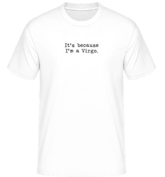 Preview: It's Because I'm A Virgo - Shirtinator Men's T-Shirt - White - Front