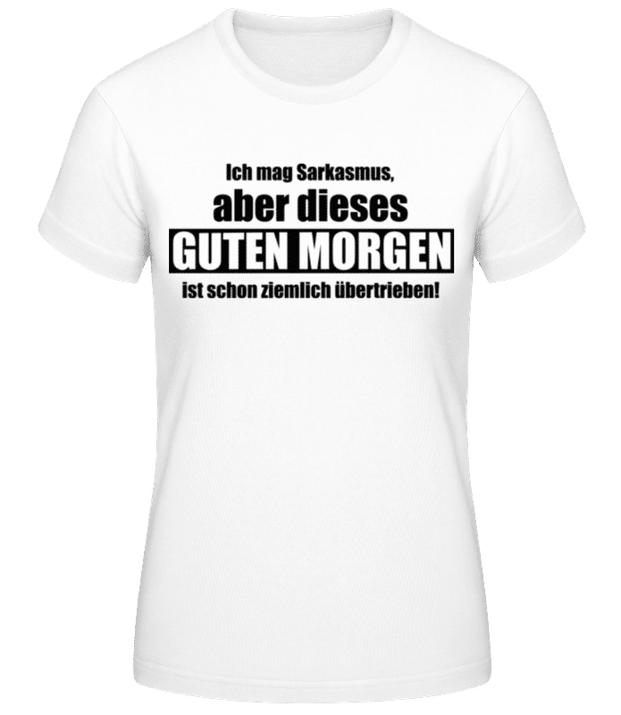 Vorschau: Sarkastisches Guten Morgen - Frauen Basic T-Shirt - Weiß - Vorne