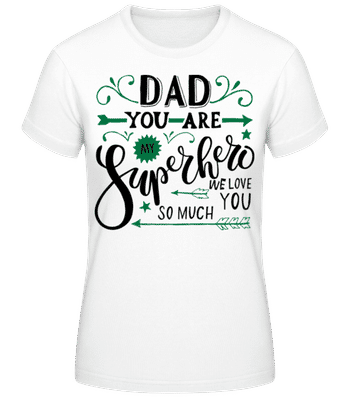 Dad You Are My Superhero Green - Women's B&C T-Shirt - White - Front