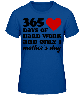 365 Days Of Hard Work One Mother's Day - Dámske basic tričko - Kráľovská modrá - Predné