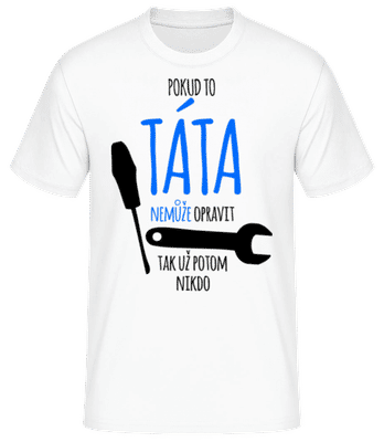 Pokud táta nelze opravit - Pánské basic tričko - Bílá - Napřed