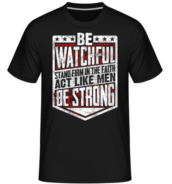 Aperçu: Be Watchful Stand Firm In The Faith -  T-Shirt Shirtinator homme - Noir - Devant