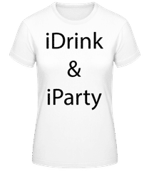 iDrink & iParty · Frauen T-Shirt B&C