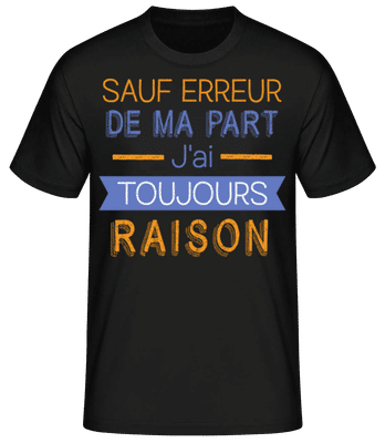 De Ma Part J'ai Toujours Raison - T-shirt standard Homme - Noir - Devant