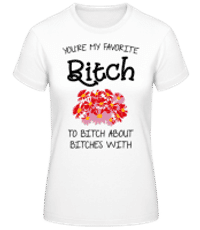 You're My Favorite Bitch - Frauen Basic T-Shirt - Weiß - Vorne