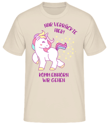 Nur Verrückte Hier Komm Einhorn Gehen - Männer Basic T-Shirt - Creme - Vorne