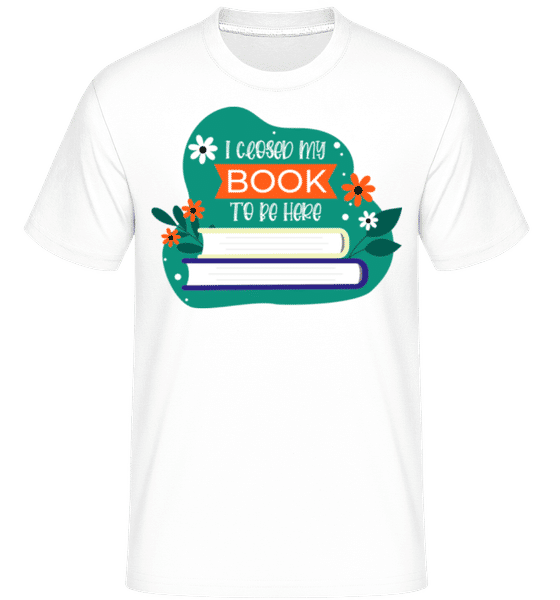 Aperçu: I Closed My Book To Be Here -  T-Shirt Shirtinator homme - Blanc - Devant