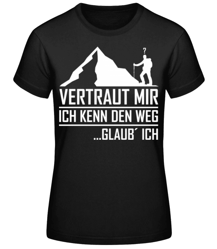 Vorschau: Vertraut Mir Ich Kenn Den Weg - Frauen Basic T-Shirt - Schwarz - Vorne