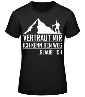 Vertraut Mir Ich Kenn Den Weg - Frauen Basic T-Shirt - Schwarz - Vorne