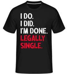 I Do I Did Legally Single ·  Shirtinator Men's T-Shirt