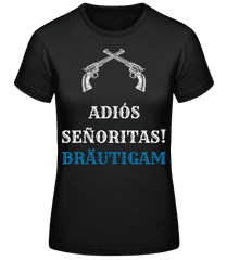 Adio´s Sen~oritas Bräutigam Schwarz · Frauen T-Shirt B&C