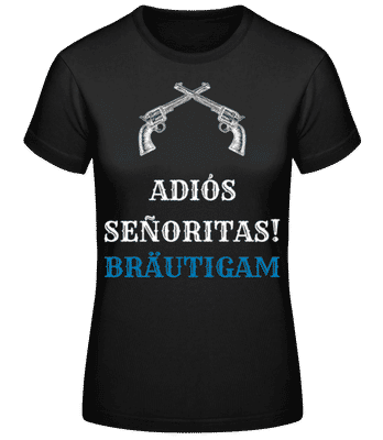 Adio´s Sen~oritas Bräutigam Schwarz - Frauen T-Shirt B&C - Schwarz - Vorne