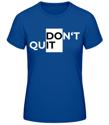 Sport Don't Quit Do It - Frauen Basic T-Shirt - Royalblau - Vorne
