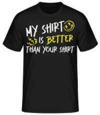 My Shirt Is Better Than Your Shirt - Men's Basic T-Shirt - Black - Front