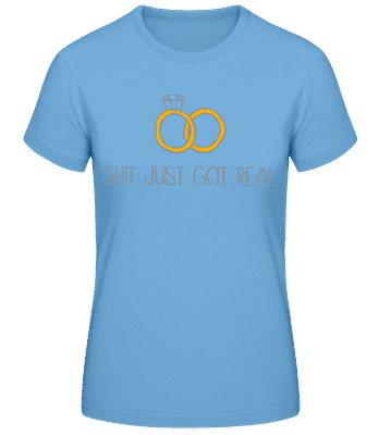Engagement Shit Got Real - Women's Basic T-Shirt - Light blue - Front