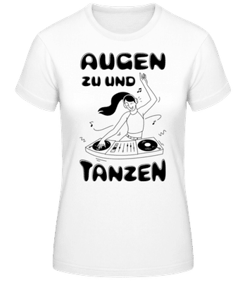 Augen Zu Und Tanzen - Frauen Basic T-Shirt - Weiß - Vorne