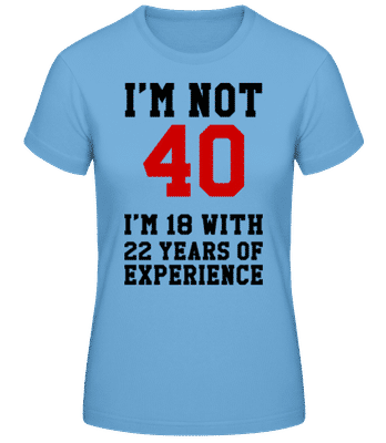 Not 40 But 18 With 22 Years Expe - T-shirt standard Femme - Bleu clair - Devant