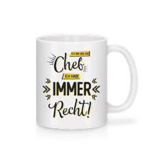 Ich Bin Chef Ich Habe Immer Recht · Tasse