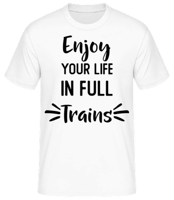 Enjoy Your Life In Full Trains - Männer Basic T-Shirt - Weiß - Vorne