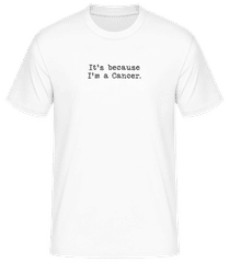It's Because I'm A Cancer · Men's B&C T-Shirt