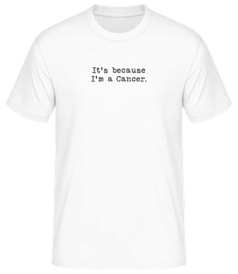 It's Because I'm A Cancer - Men's Basic T-Shirt - White - Front