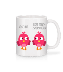 Vögeln? Erst Einen Zwitschern · Tasse