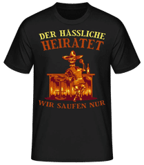 Der Hässliche Heiratet Wir Saufen · Männer Basic T-Shirt