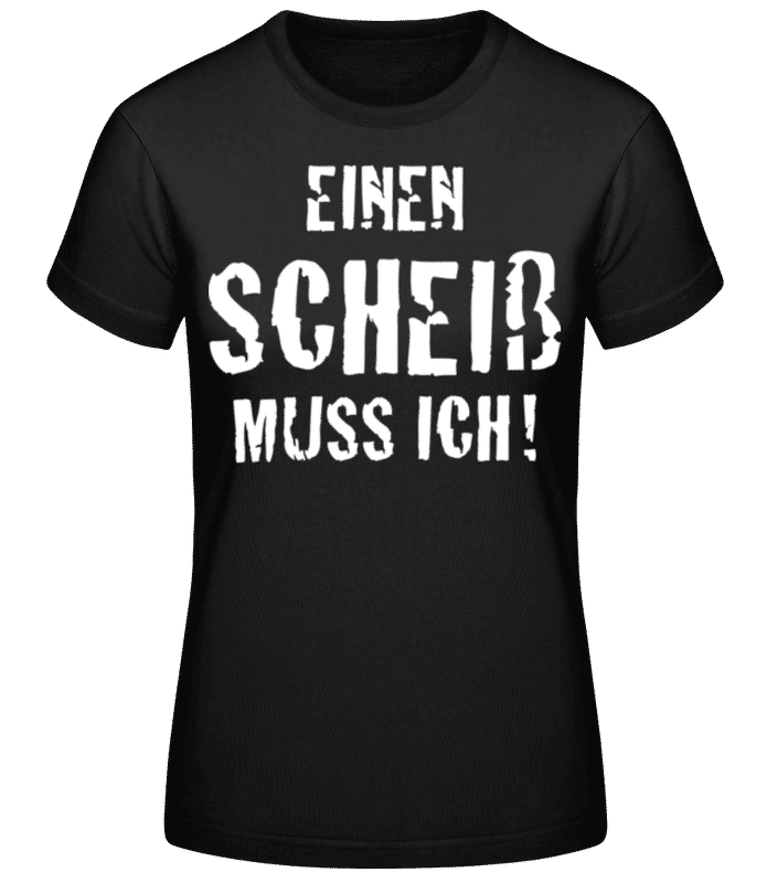 Vorschau: Einen Scheiß Muss Ich - Frauen Basic T-Shirt - Schwarz - Vorne
