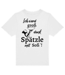 Ich Werd Groß Dank Spätzle Mit Soß · Kinder T-Shirt B&C