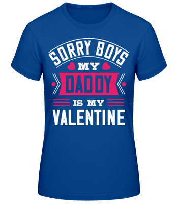 Sorry Boys My Daddy Is My Valentine - Women's Basic T-Shirt - Royal blue - Front