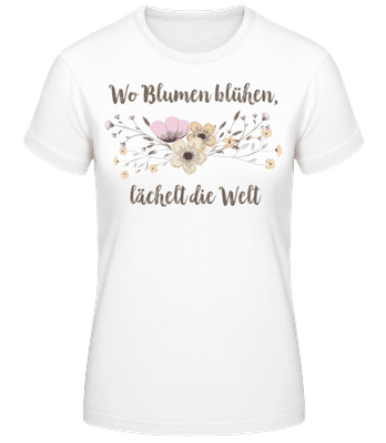 Wo Blumen Blühen Lächelt Die Welt - Frauen Basic T-Shirt - Weiß - Vorne