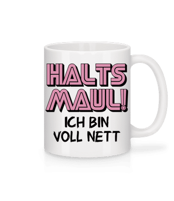 Ich Bin Voll Nett Halt's Maul - Tasse - Weiß - Vorne