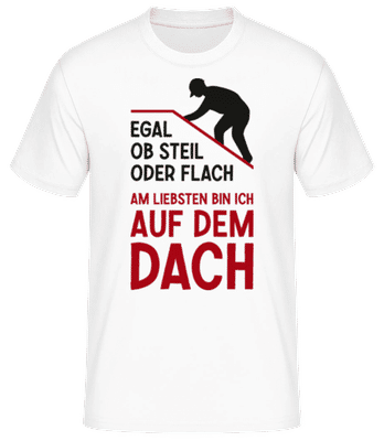 Am Liebsten Bin Ich Auf Dem Dach - Männer Basic T-Shirt - Weiß - Vorne