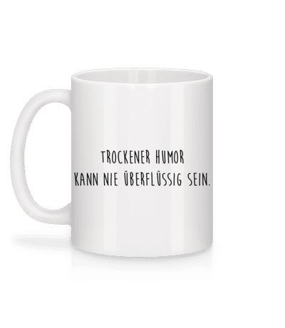 Trockener Humor Kann Nie Überflüssig Sein - Tasse - Weiß - Hinten