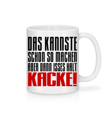 Aber Dann Isses Halt Kacke! - Tasse - Weiß - Vorne