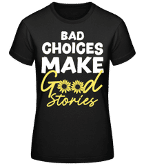 Bad Choices Good Stories · Frauen Basic T-Shirt
