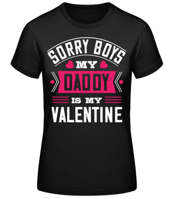 Sorry Boys My Daddy Is My Valentine - Women's Basic T-Shirt - Black - Front
