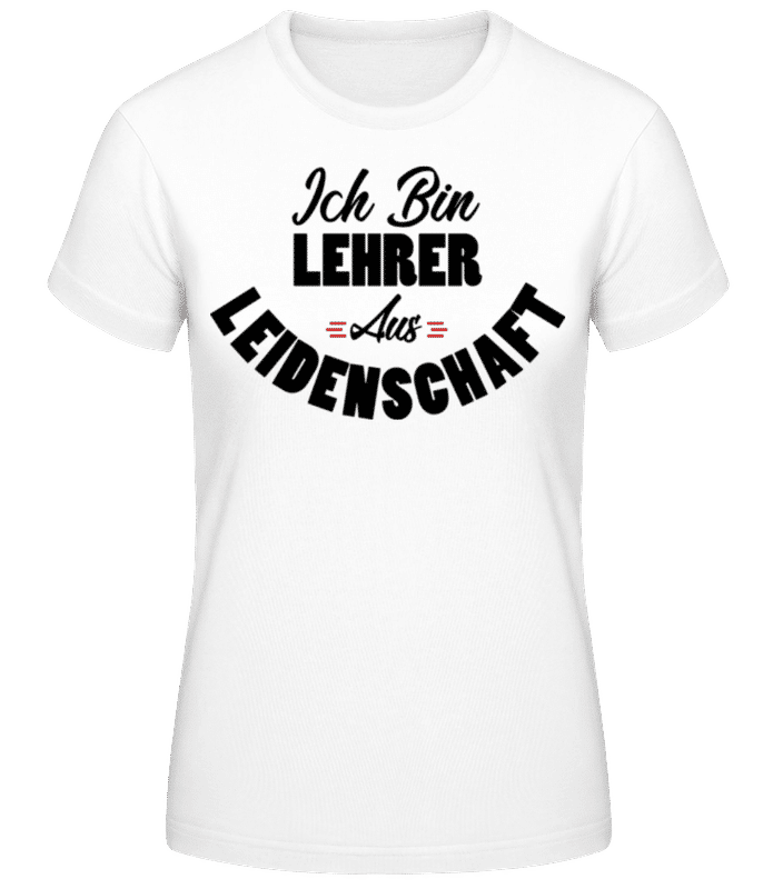 Vorschau: Lehrer Aus Leidenschaft - Frauen T-Shirt B&C - Weiß - Vorne