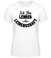 Lehrer Aus Leidenschaft · Frauen T-Shirt B&C