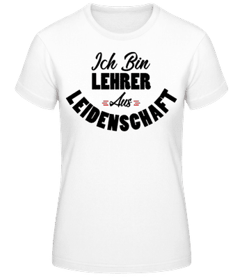 Lehrer Aus Leidenschaft - Frauen T-Shirt B&C - Weiß - Vorne