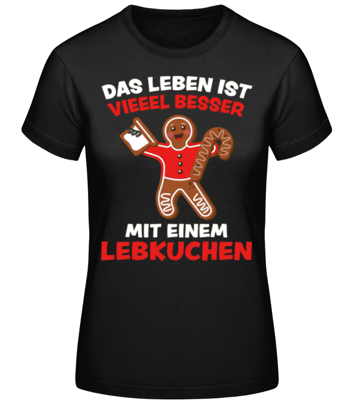 Vorschau: Leben Viel Besser Mit Lebkuchen - Frauen Basic T-Shirt - Schwarz - Vorne