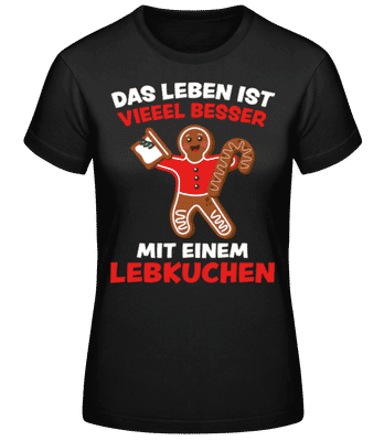 Leben Viel Besser Mit Lebkuchen - Frauen Basic T-Shirt - Schwarz - Vorne