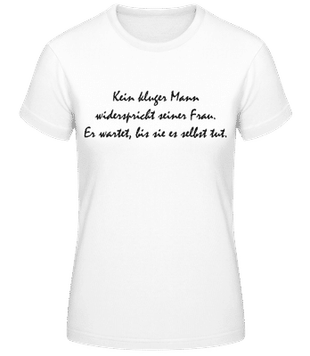 Kein Kluger Mann Widerspricht Seiner Frau - Frauen T-Shirt B&C - Weiß - Vorne