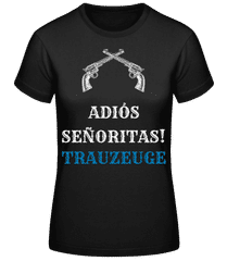 Adio´s Sen~oritas Trauzeuge Pistol · Frauen T-Shirt B&C