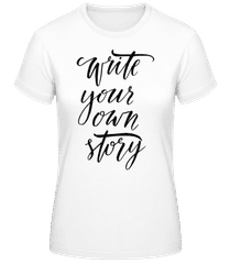 Write Your Own Story · Frauen Basic T-Shirt