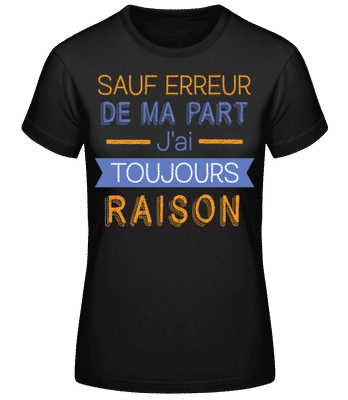De Ma Part J'ai Toujours Raison - T-shirt standard Femme - Noir - Devant